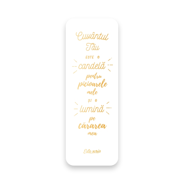 “Cuvântul Tău este o candelă pentru picioarele mele și o lumină pe cărarea mea.”

Psalm 119: 105

Semn de carte letterpress cu folie aurie din carton de bumbac 450 gr.