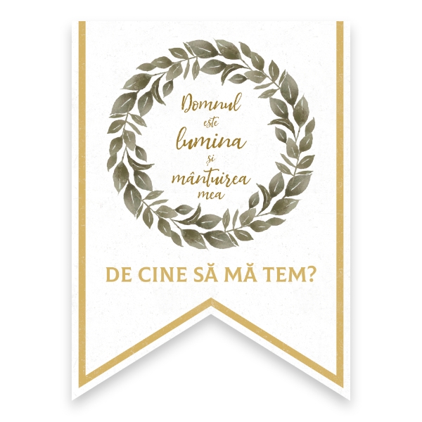 “Domnul este lumina și mântuirea mea. De cine să mă tem?”

Psalm 27: 1