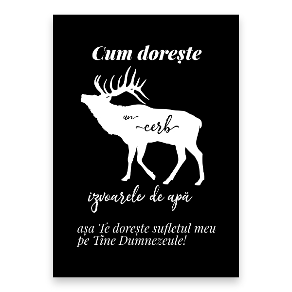 “Cum dorește un cerb izvoarele de apă așa te dorește sufletul meu pe Tine Dumnezeule!”

Psalm 42: 1