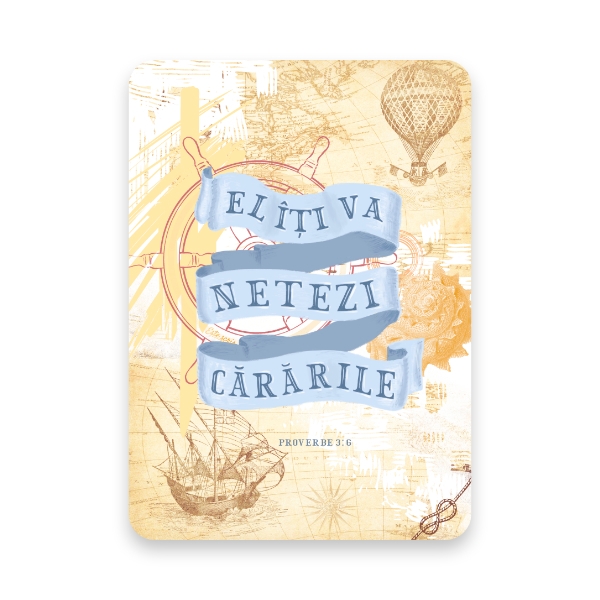 “... El îți va netezi cărările.”

Proverbe 3: 6