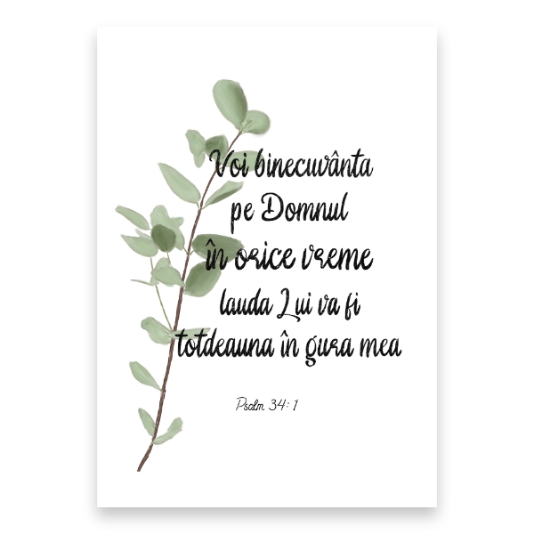 “Voi binecuvânta pe Domnul în orice vreme; lauda Lui va fi totdeauna în gura mea.”

Psalm 34: 1