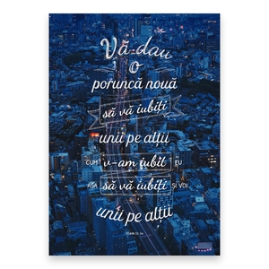 “Vă dau o poruncă nouă: Să vă iubiți unii pe alții; cum v-am iubit Eu, așa să vă iubiți și voi unii pe alții.”

Ioan 13: 34