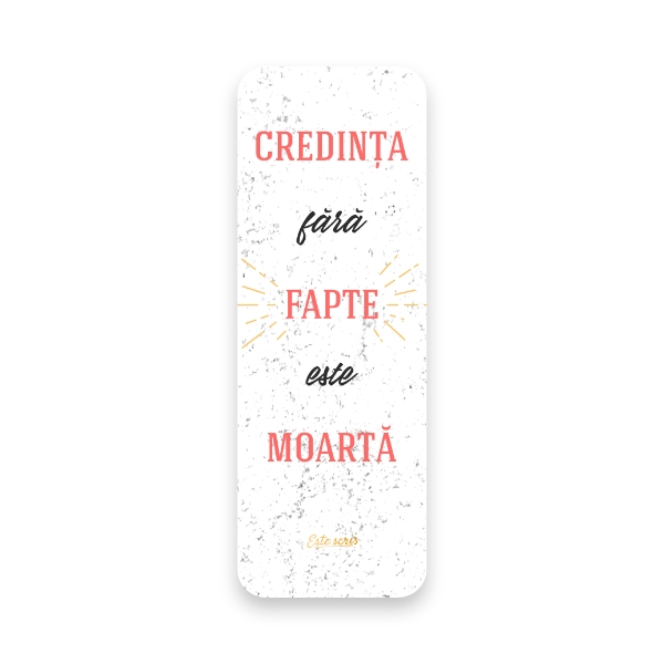 “... credința fără fapte este moartă.”

Iacov 2: 26