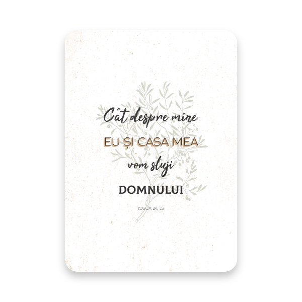 “Cât despre mine, eu și casa mea vom sluji Domnului.”

Iosua 24: 15